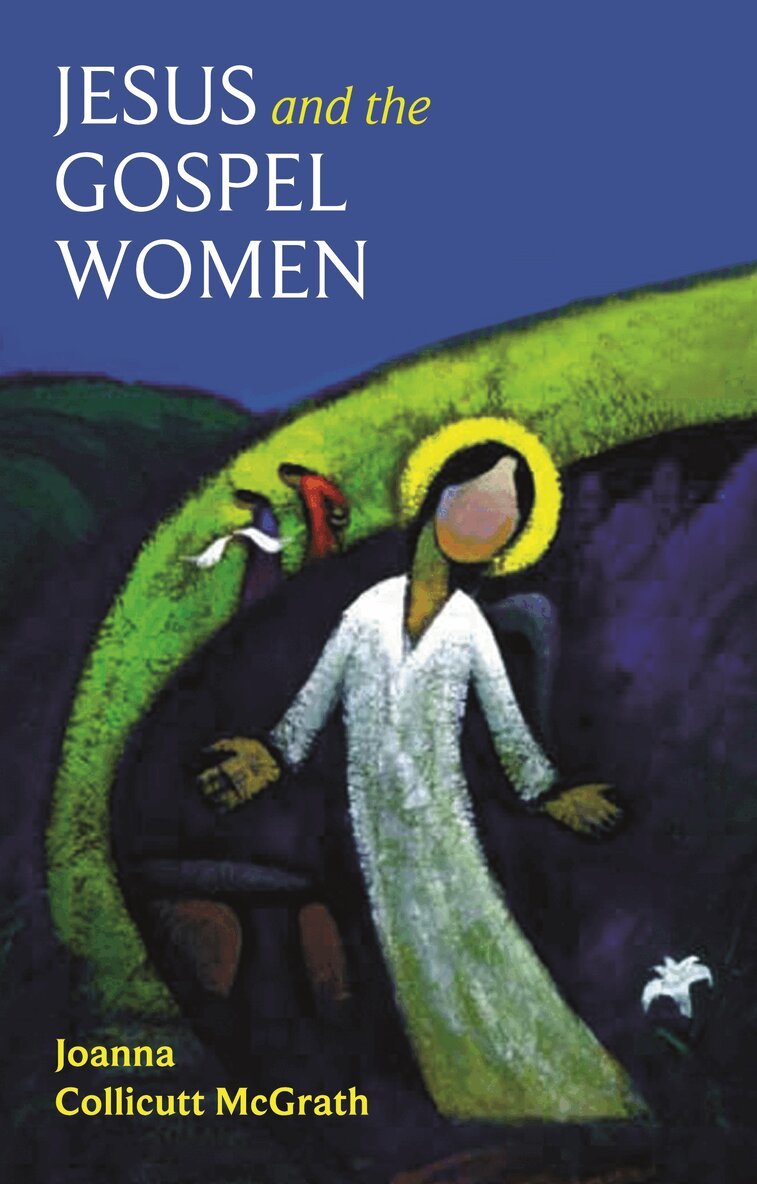 Joanna Collicutt, Joanna Collicutt McGrath - Jesus and the Gospel Women, Häftad. Tillgänglighet: Tillfälligt slut