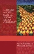 The Origins of Feasts, Fasts and Seasons in Early Christianity