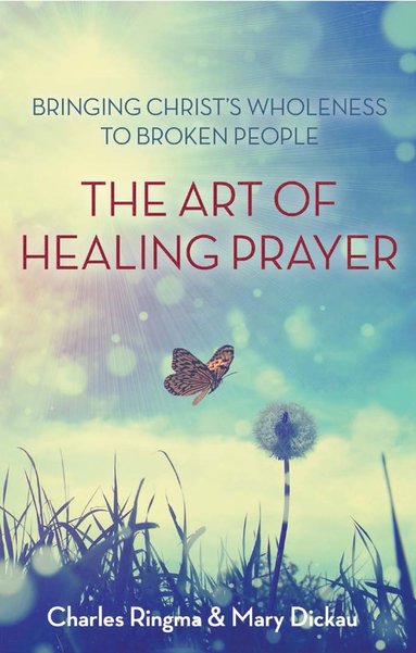 Art of Healing Prayer av Charles R Ringma, Mary Dickau, Charles Ringma