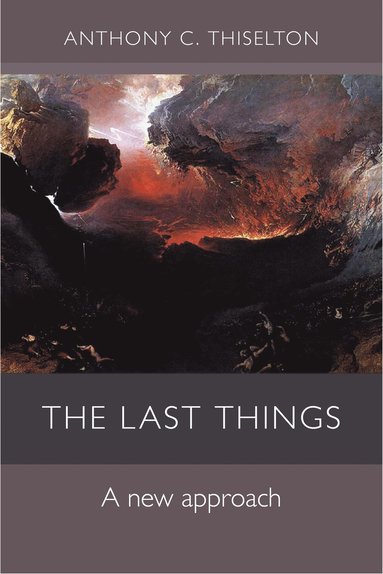 Last Things by Anthony Thiselton, Professor Anthony Thiselton