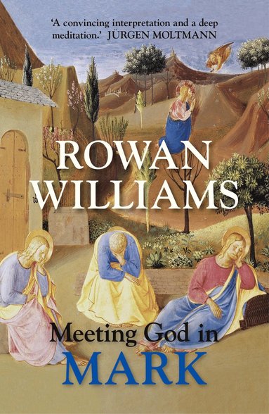 Meeting God in Mark av Rowan Williams
