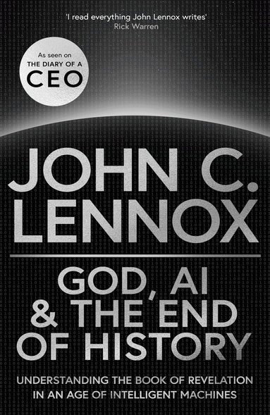 John C Lennox - God, AI and the End of History, Inbunden