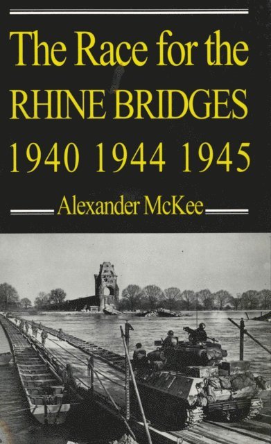 Alexander McKee - Race for the Rhine Bridges, 1940, 1944, 1945, E-bok