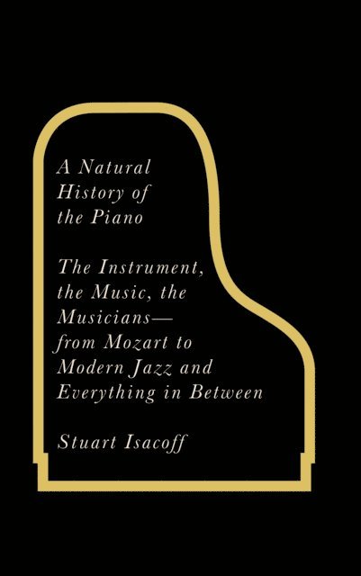 Stuart Isacoff - Natural History of the Piano, E-bok