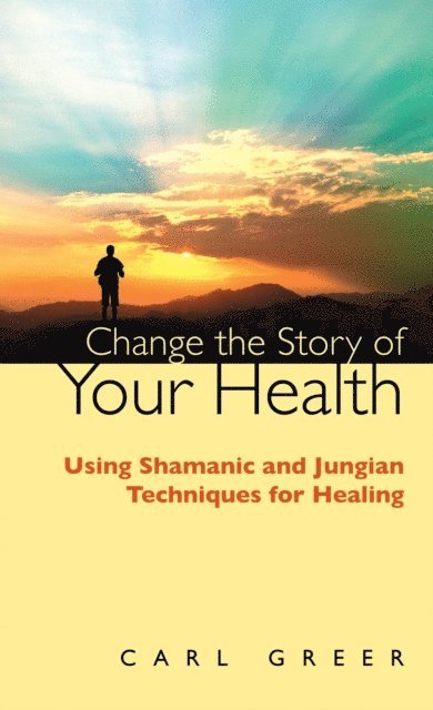 Carl Greer - Change the Story of Your Health, E-bok