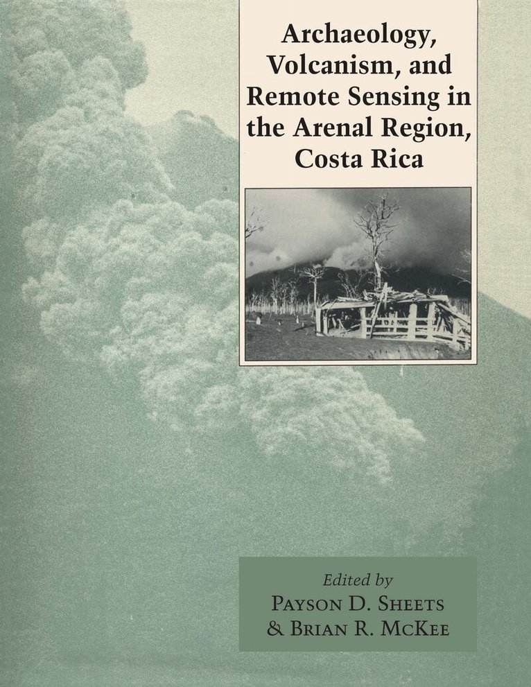 Payson D. Sheets, Brian R. McKee - Archaeology, Volcanism, and Remote Sensing in the Arenal Region, Costa Rica, Häftad