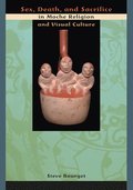 Sex, Death, and Sacrifice in Moche Religion and Visual Culture