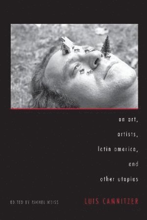 On Art, Artists, Latin America, and Other Utopias av Luis Camnitzer, Rachel Weiss