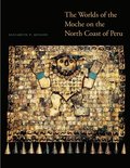 The Worlds of the Moche on the North Coast of Peru