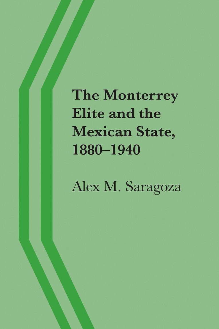 Alex M. Saragoza - Monterrey Elite and the Mexican State, 1880–1940, Häftad. Tillgänglighet: Lägg i varukorg