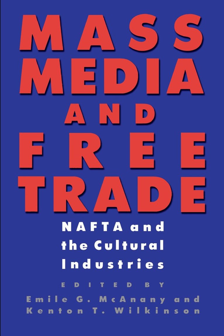 Emile G. McAnany, Kenton T. Wilkinson - Mass Media and Free Trade, Häftad. Tillgänglighet: Lägg i varukorg