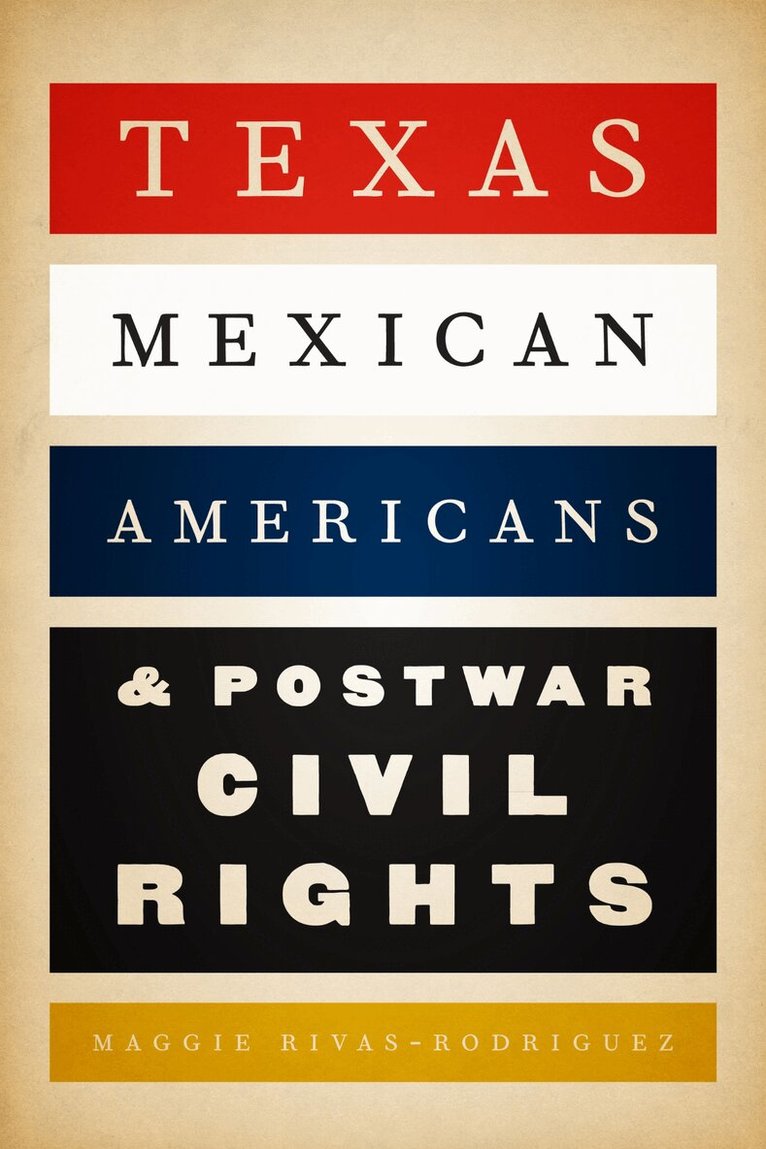 Maggie Rivas-Rodríguez - Texas Mexican Americans and Postwar Civil Rights, Häftad