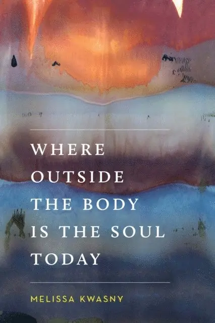 Melissa Kwasny - Where Outside the Body Is the Soul Today, E-bok. Tillgänglighet: Lägg i varukorg