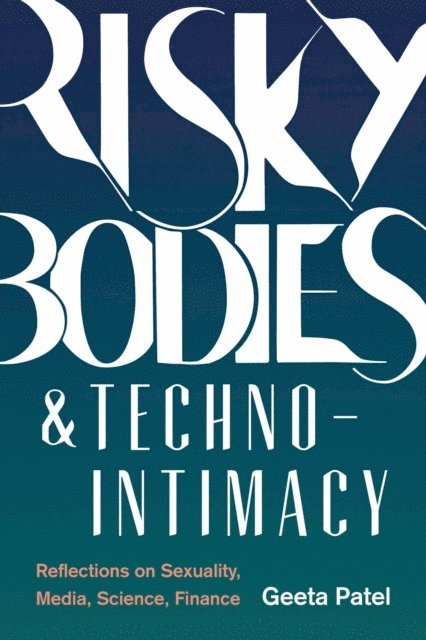 Geeta Patel - Risky Bodies & Techno-Intimacy, E-bok