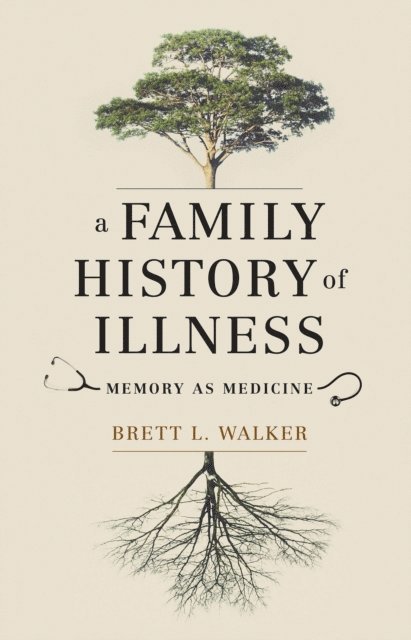 Brett L. Walker - Family History of Illness, E-bok