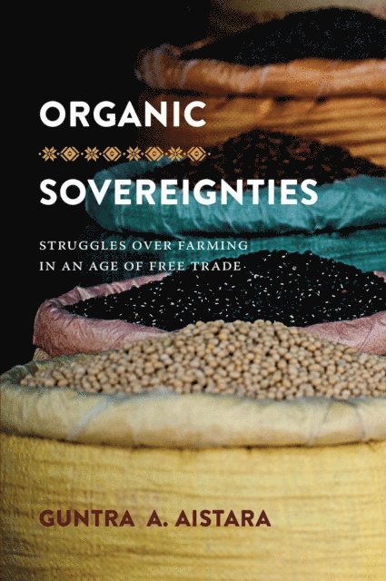 Guntra A. Aistara - Organic Sovereignties, E-bok