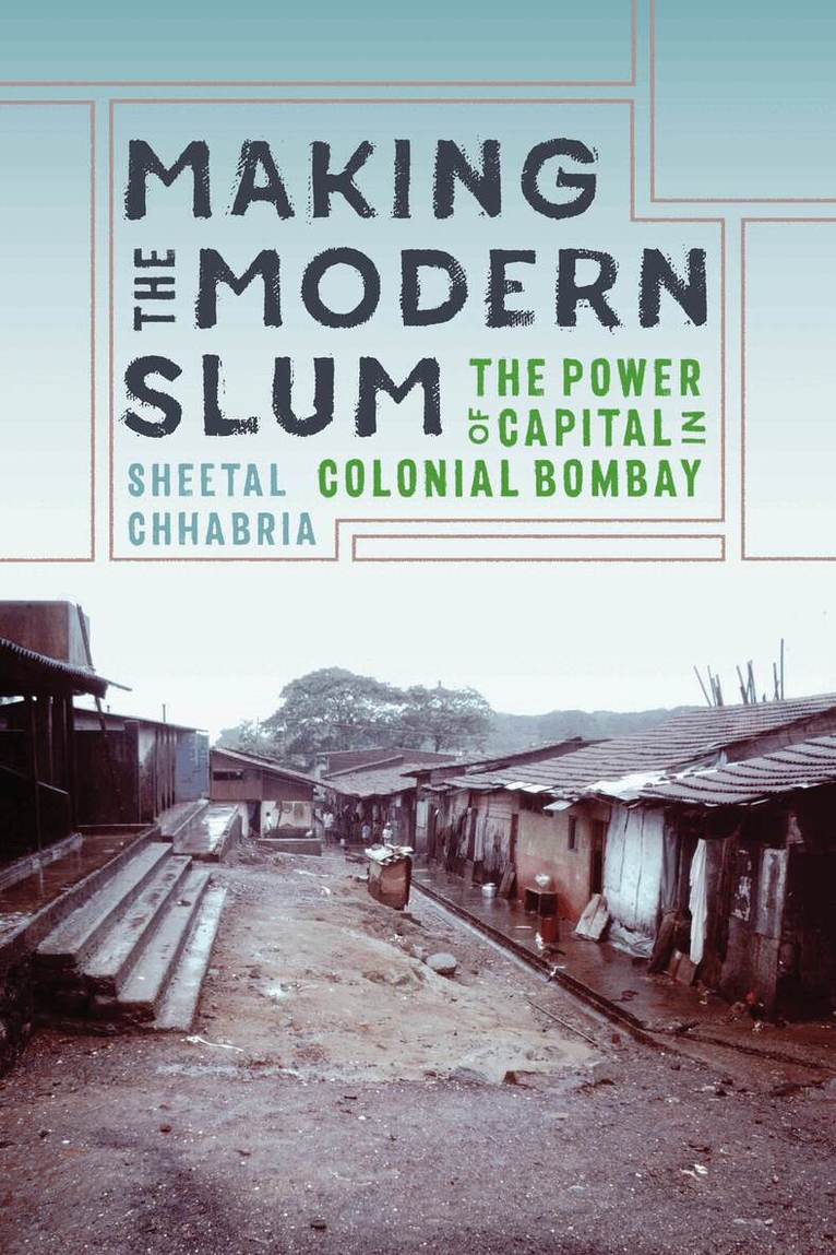 Sheetal Chhabria, Padma Kaimal, K. Sivaramakrishnan, Anand A Yang - Making the Modern Slum, Häftad