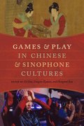 Games and Play in Chinese and Sinophone Cultures
