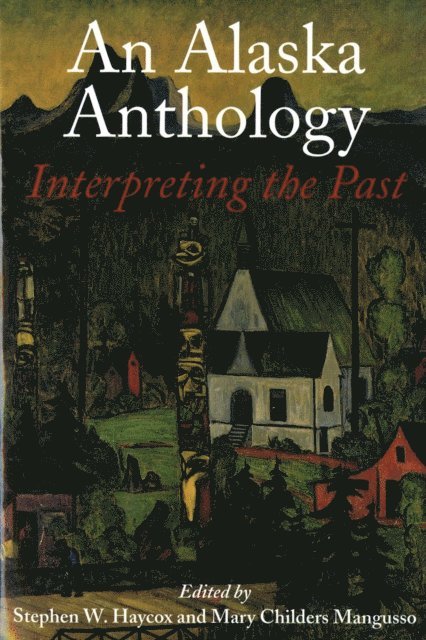 Mary Childers Mangusso, Stephen W. Haycox - Alaska Anthology, E-bok