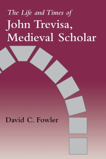 David C. Fowler - Life and Times of John Trevisa, Medieval Scholar, E-bok