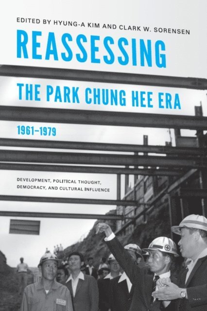 Clark W. Sorensen, Hyung-A Kim - Reassessing the Park Chung Hee Era, 1961-1979, E-bok