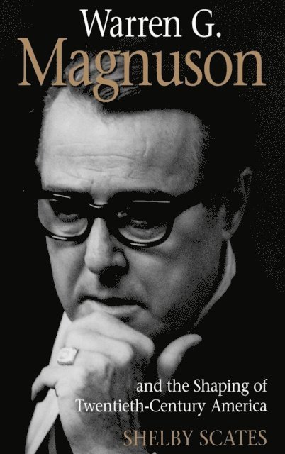 Shelby Scates - Warren G. Magnuson and the Shaping of Twentieth-Century America, E-bok