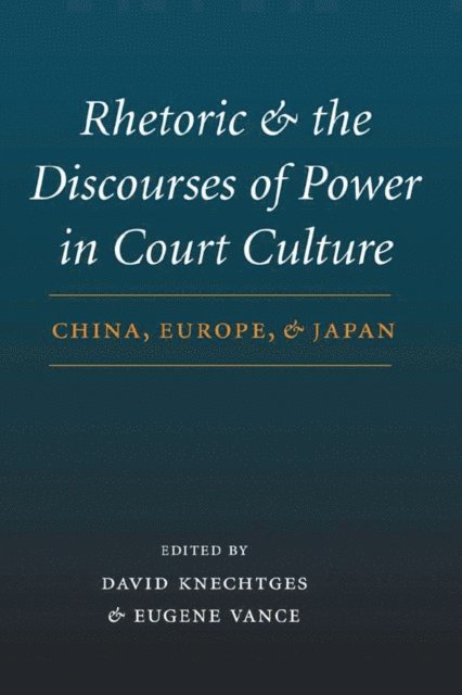 Eugene Vance, David R. Knechtges - Rhetoric and the Discourses of Power in Court Culture, E-bok