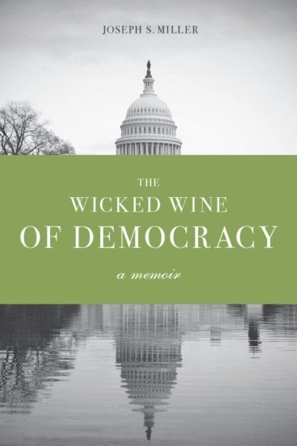 Joseph S. Miller - Wicked Wine of Democracy, E-bok