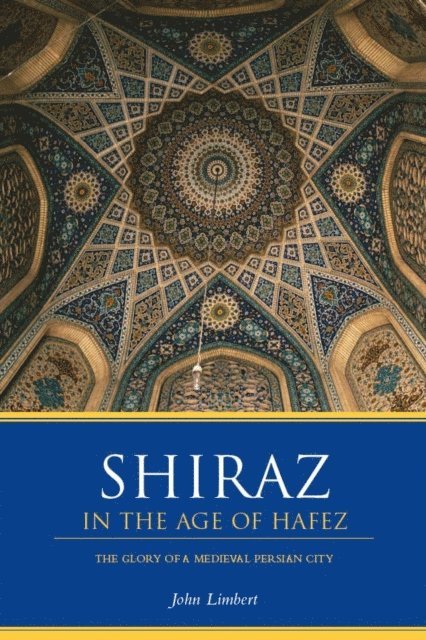 John W. Limbert - Shiraz in the Age of Hafez, E-bok