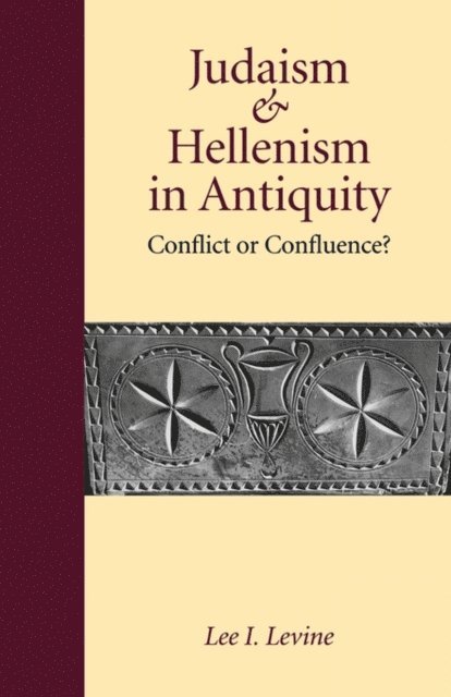 Lee I. Levine - Judaism and Hellenism in Antiquity, E-bok