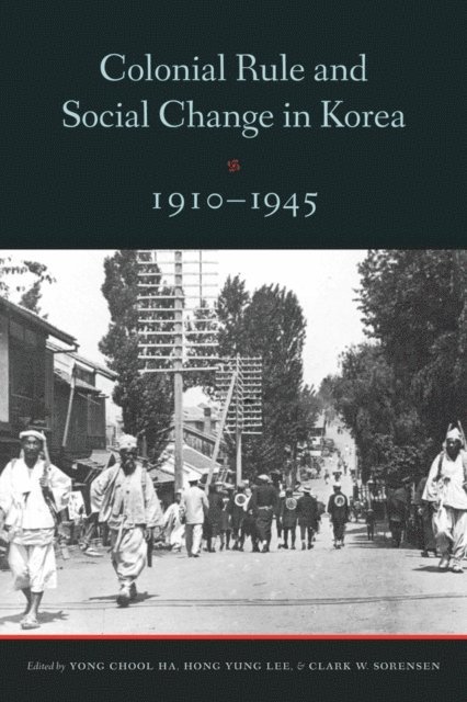 Clark W. Sorensen, Yong-Chool Ha, Hong Yung Lee - Colonial Rule and Social Change in Korea, 1910-1945, E-bok