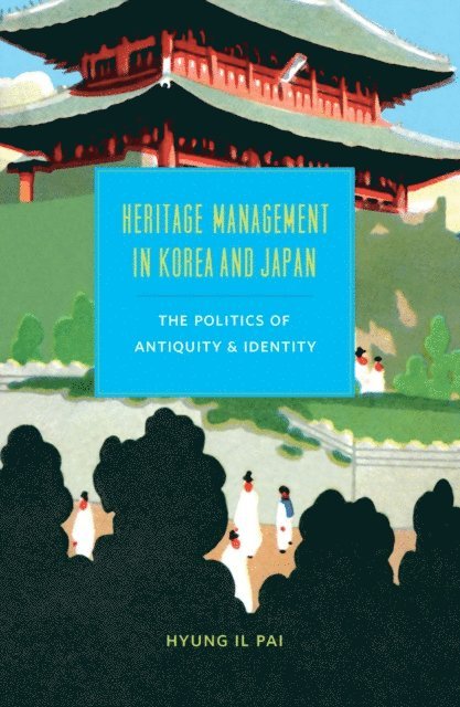 Hyung Il Pai - Heritage Management in Korea and Japan, E-bok