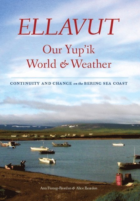 Alice Rearden, Ann Fienup-Riordan - Ellavut / Our Yup'ik World and Weather, E-bok