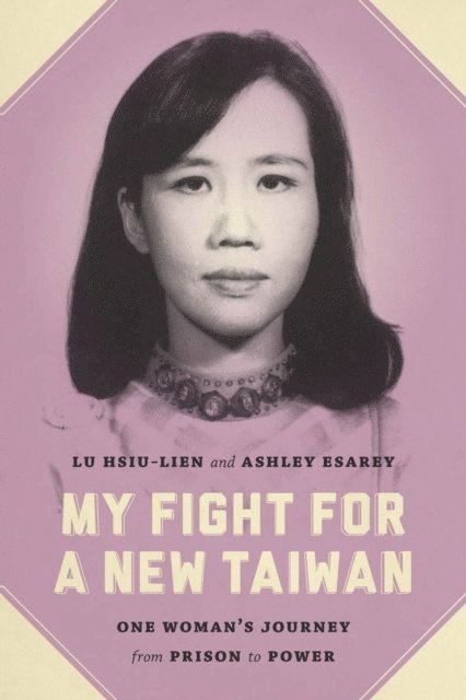 Ashley Esarey, Hsiu-lien Lu - My Fight for a New Taiwan, E-bok