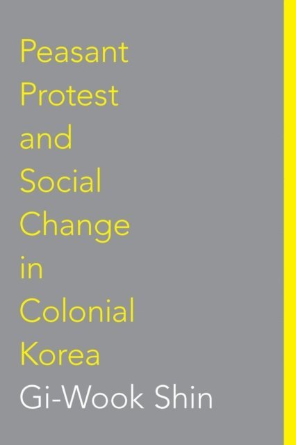 Gi-Wook Shin - Peasant Protest and Social Change in Colonial Korea, E-bok