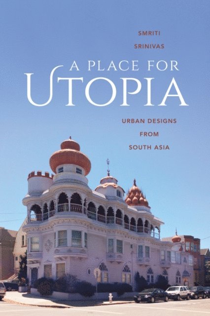 Smriti Srinivas - Place for Utopia, E-bok