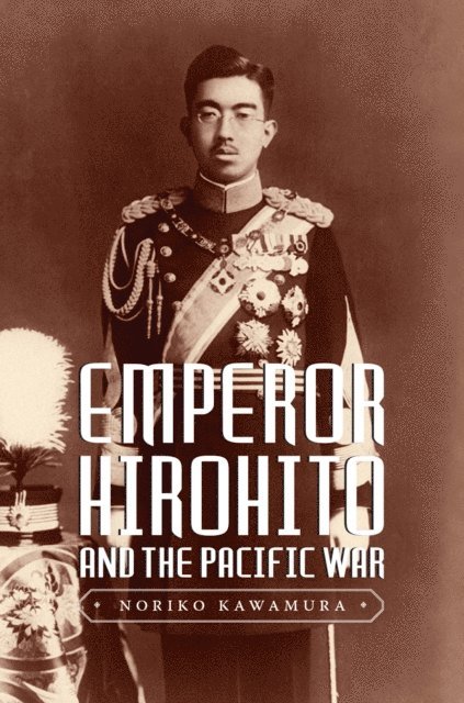 Noriko Kawamura - Emperor Hirohito and the Pacific War, E-bok