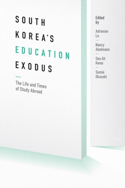 Sumie Okazaki, Soo Ah Kwon, Nancy Abelmann, Adrienne Lo - South Korea's Education Exodus, E-bok