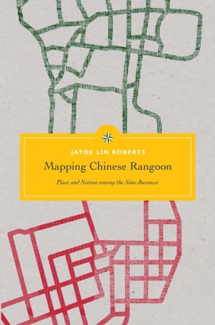 Jayde Lin Roberts - Mapping Chinese Rangoon, E-bok