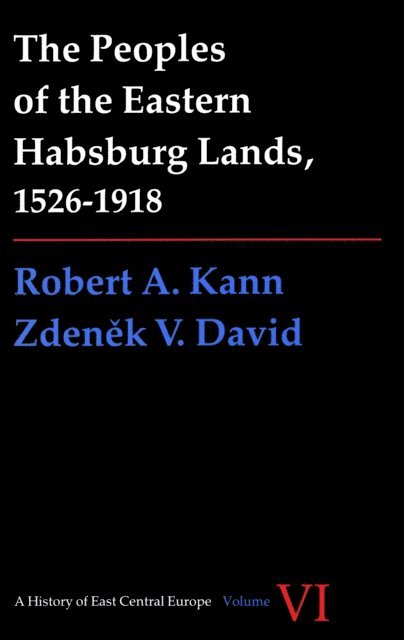Zdenek David, Robert A. Kann - Peoples of the Eastern Habsburg Lands, 1526-1918, E-bok