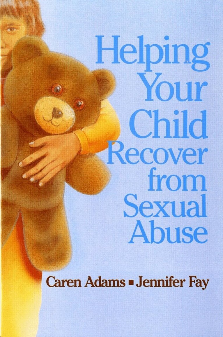 Caren Adams, Jennifer J. Fay - Helping Your Child Recover from Sexual Abuse, Häftad