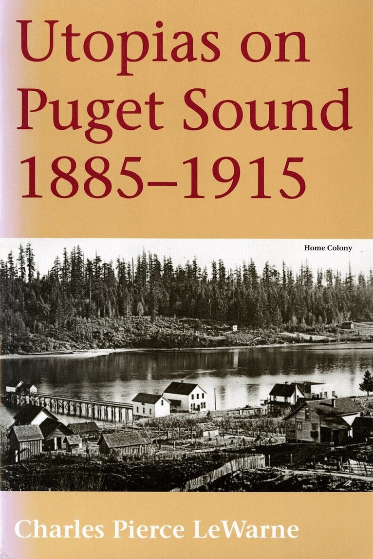 Charles Pierce LeWarne - Utopias on Puget Sound, 1885-1915, Häftad. Tillgänglighet: Lägg i varukorg