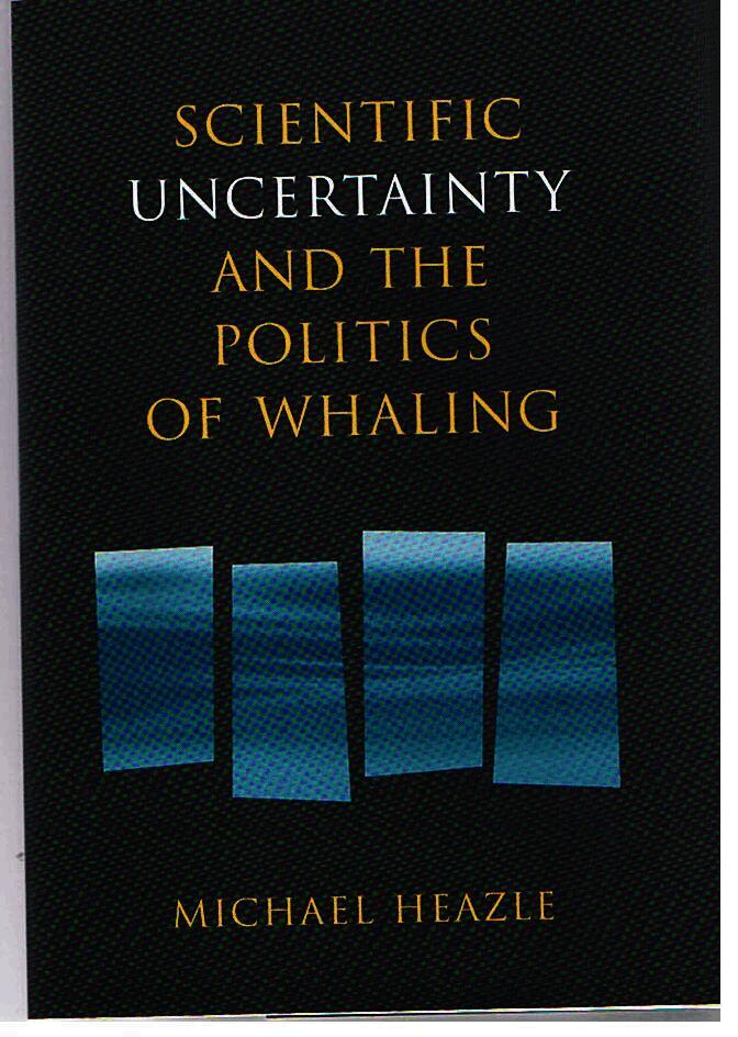 Michael Heazle - Scientific Uncertainty and the Politics of Whaling, Inbunden. Tillgänglighet: Tillfälligt slut