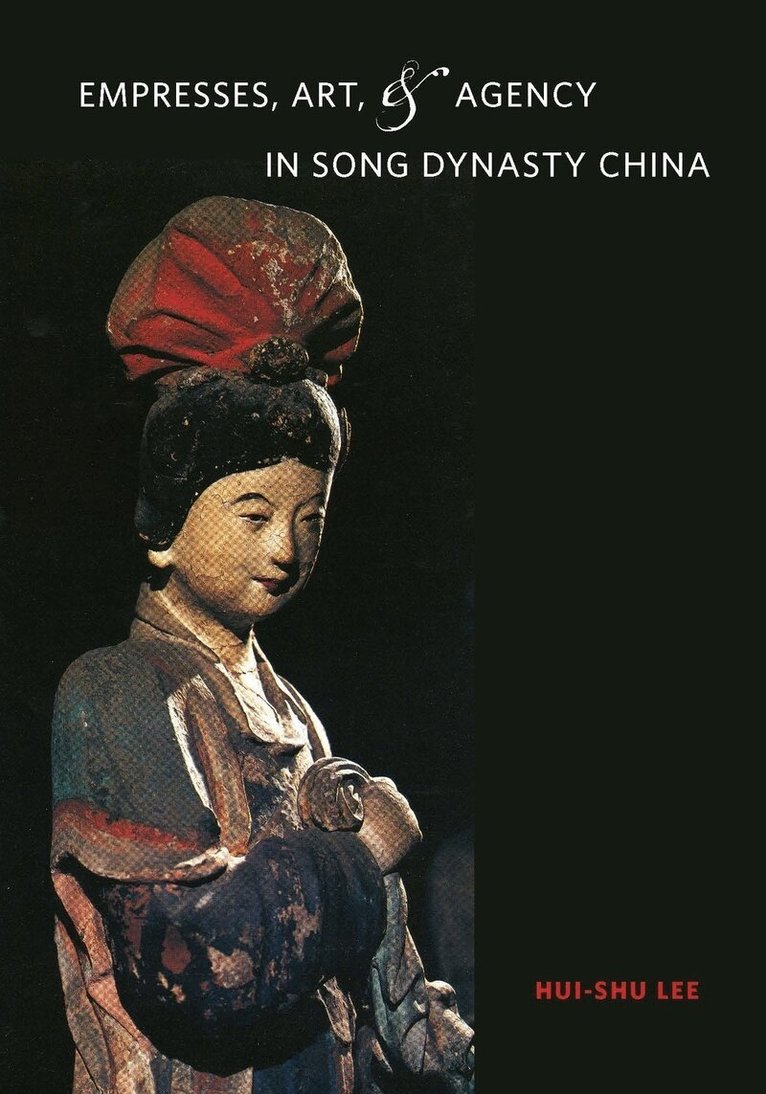 Hui-shu Lee - Empresses, Art, and Agency in Song Dynasty China, Inbunden. Tillgänglighet: Tillfälligt slut