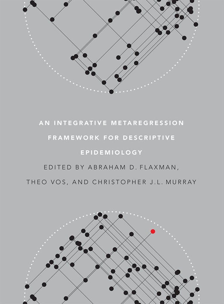 Abraham D. Flaxman, Theo Vos, Christopher J.L. Murray - Integrative Metaregression Framework for Descriptive Epidemiology, Inbunden