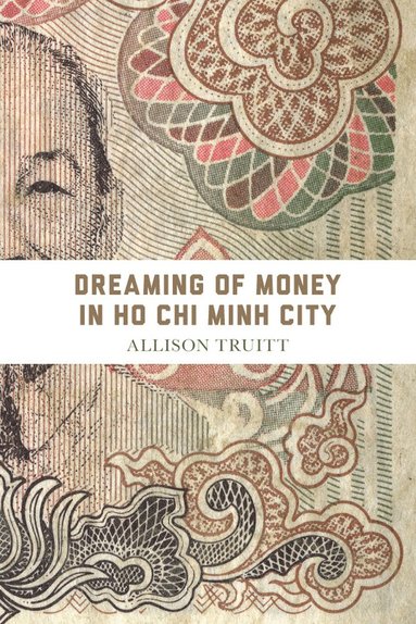 Dreaming of Money in Ho Chi Minh City av Allison J Truitt, Allison J Truitt