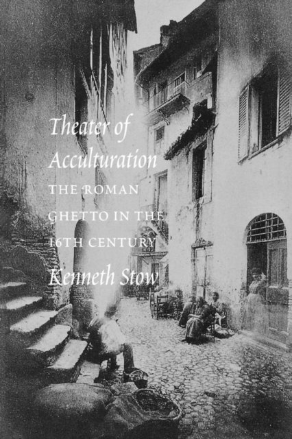 Kenneth R. Stow - Theater of Acculturation, E-bok