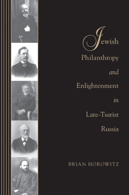 Brian J. Horowitz - Jewish Philanthropy and Enlightenment in Late-Tsarist Russia, E-bok