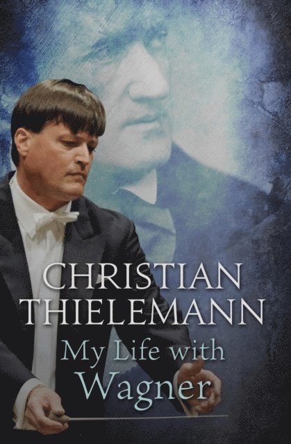 Christian Thielemann - My Life with Wagner, E-bok