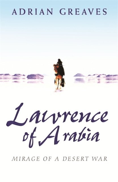 Adrian Greaves - Lawrence Of Arabia, E-bok